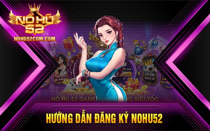 Hướng dẫn đăng ký Nohu52