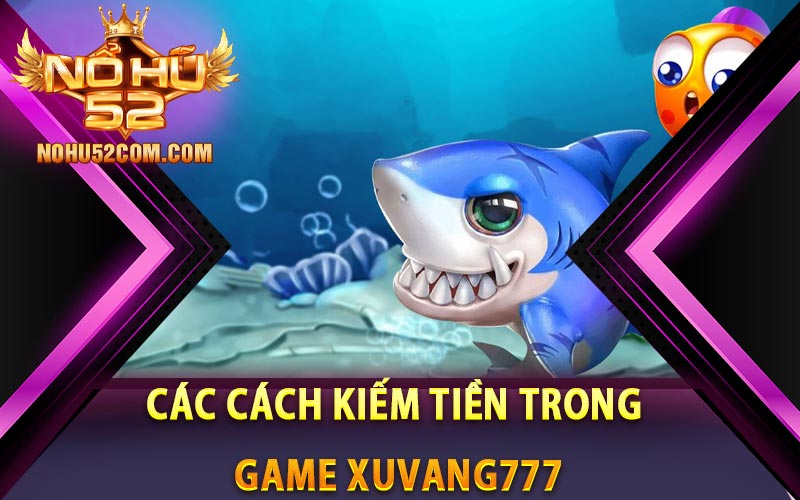 Các cách kiếm tiền trong game Xuvang777