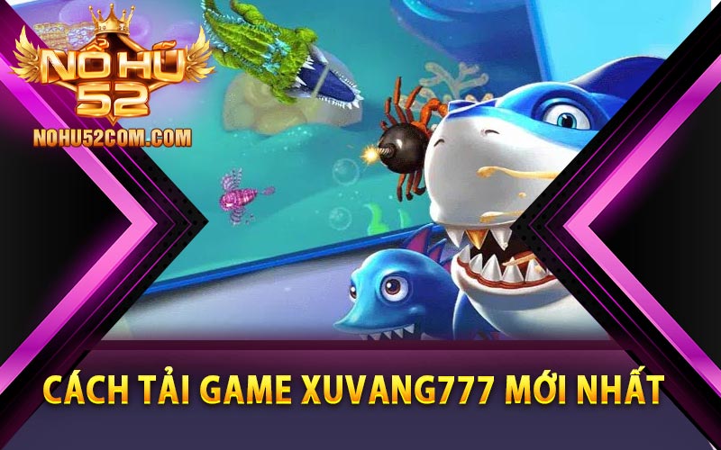 Cách tải game Xuvang777 mới nhất